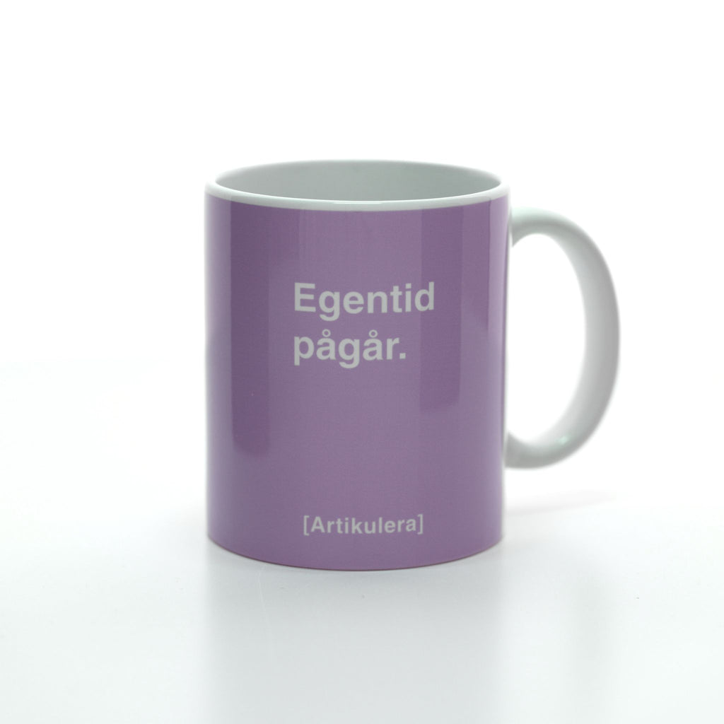 Artikulera-mugg — ”Egentid pågår.”
